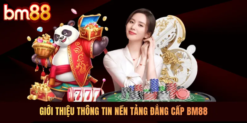 Giới thiệu thông tin nền tảng đẳng cấp BM88