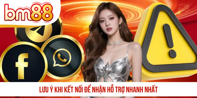 Lưu ý khi kết nối để nhận hỗ trợ nhanh nhất