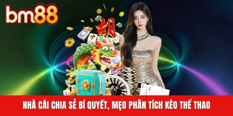 Nhà cái chia sẻ bí quyết, mẹo phân tích kèo thể thao