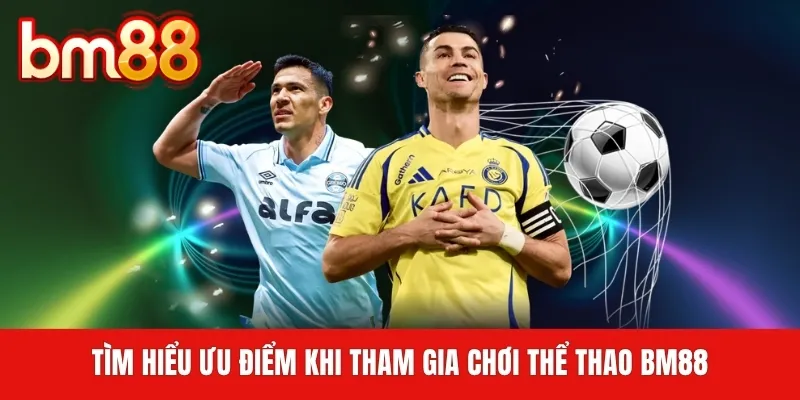 Tìm hiểu ưu điểm khi tham gia chơi thể thao BM88